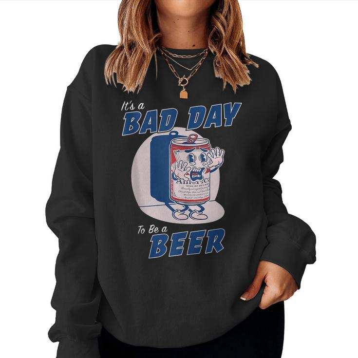 Its A Bad Day To Be A Beer Funny Drinking Beer Women Crewneck Graphic Sweatshirt