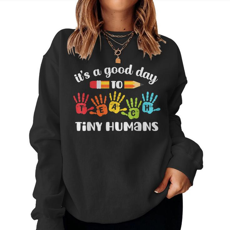 Its A Good Day To Teach Tiny Humans Teacher Teaching Women Sweatshirt