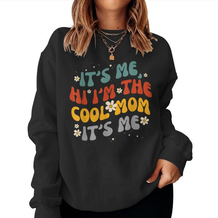 Womens Its Me Hi Im The Cool Mom Its Me Groovy Women Sweatshirt