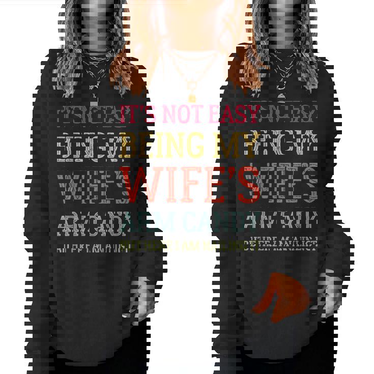 Its Not Easy Being My Wifes Arm Candy Here I Am Nailing It Women Sweatshirt