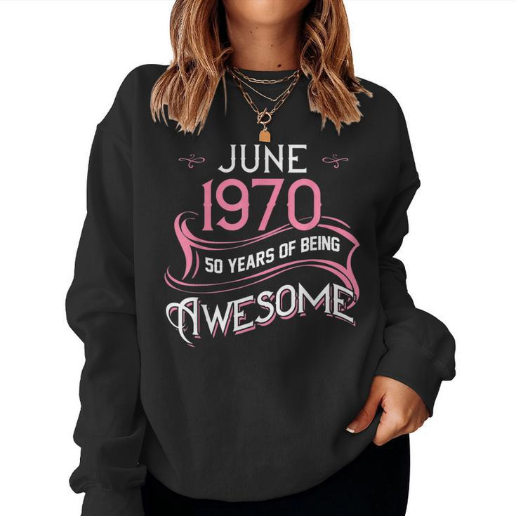 June 1970 50 Years Of Being Awesome Girl 50Th Birthday Women Sweatshirt
