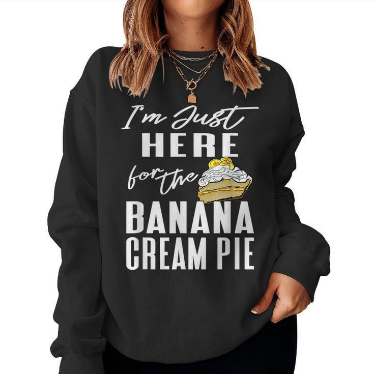 Im Just Here For The Banana Cream Pie Women Sweatshirt