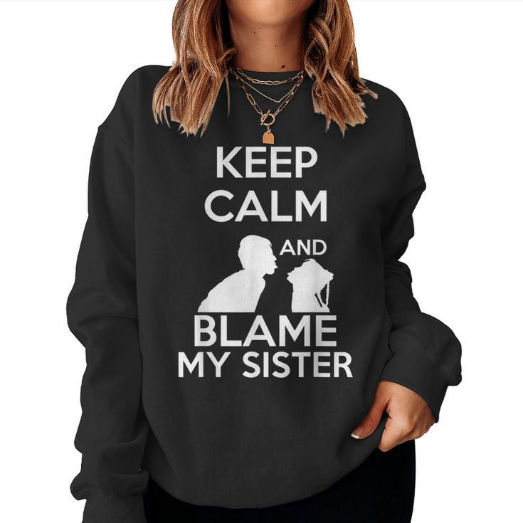 Keep Calm And Blame My Sister Quote & Meme Women Sweatshirt