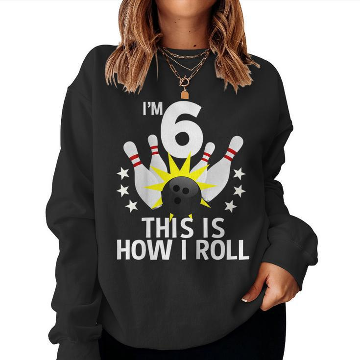 Kids 6 Year Old Bowling Birthday Party Shirt How I Roll Idea Women Sweatshirt