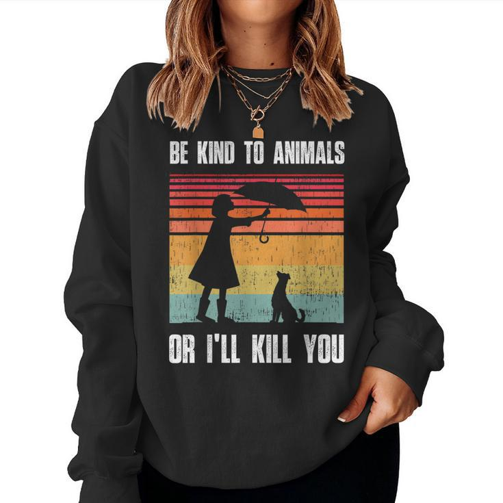 Be Kind To Animals Or Ill Kill You Animal And Pet Lovers Women Sweatshirt