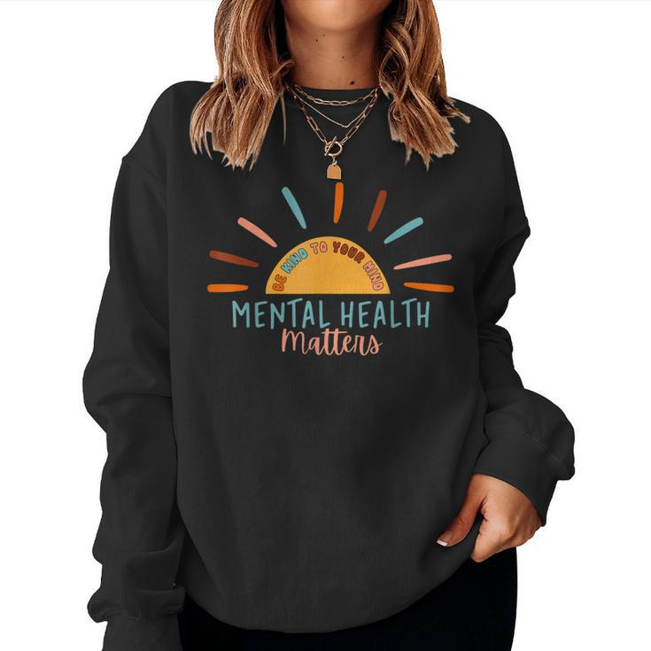 Be Kind To Your Mind Mental Health Matters Awareness Support Women Sweatshirt