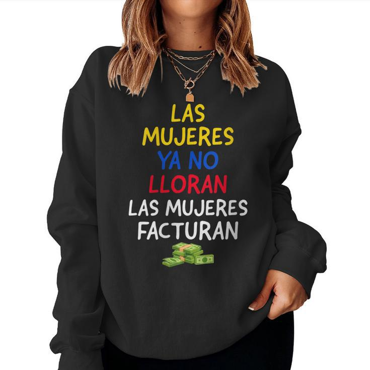 Womens Las Mujeres Ya No Lloran Las Mujeres Facturan Women Sweatshirt