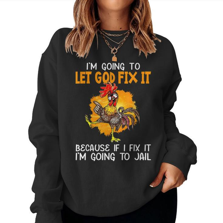 Let God Fix It Because If I Fix It Im Going To Jail Women Sweatshirt