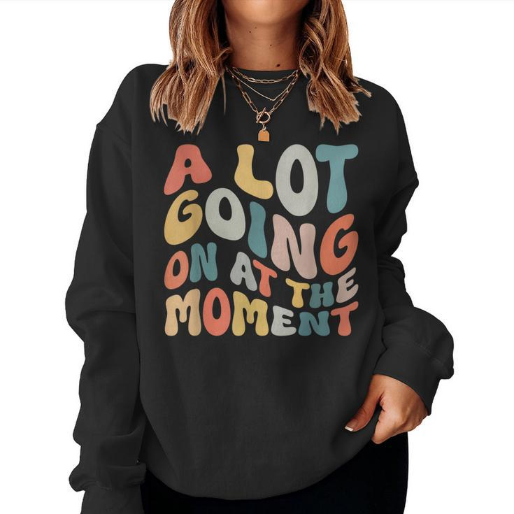 A Lot Going On At The Moment Women Sweatshirt