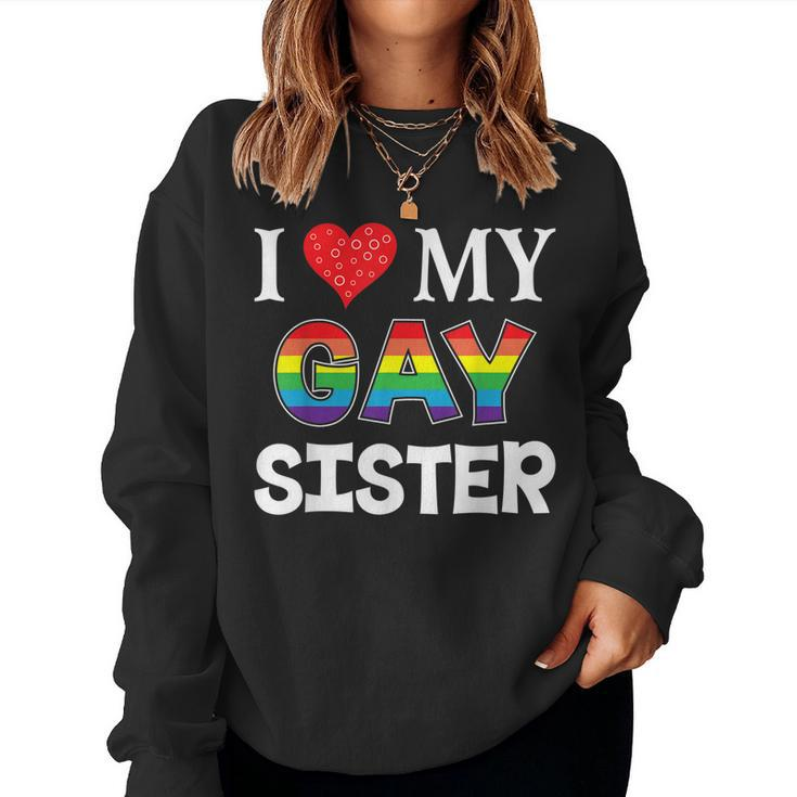 I Love My Gay Sister Lgbt Lesbian Rainbow Pride Love Women Sweatshirt