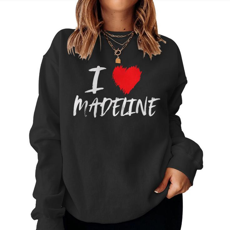 I Love Madeline Mom Daughter Wife Granddaughter Sister Aunt Women Sweatshirt