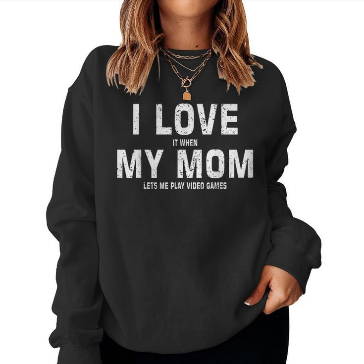 I Love My Mom Gamer Meme Gaming From Mom To Son Women Sweatshirt
