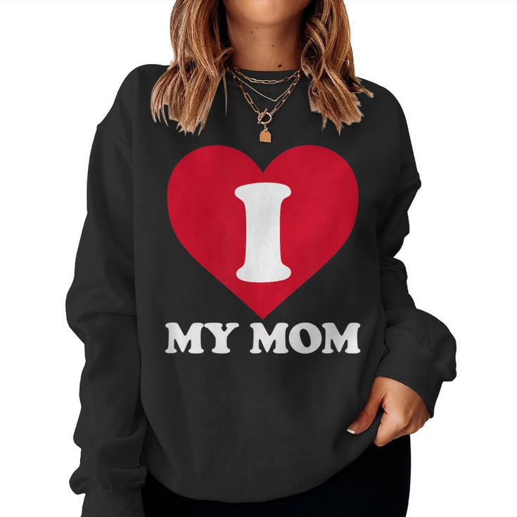 I Love My Mom- A For To Show Our Super Heroine Our Love Women Sweatshirt