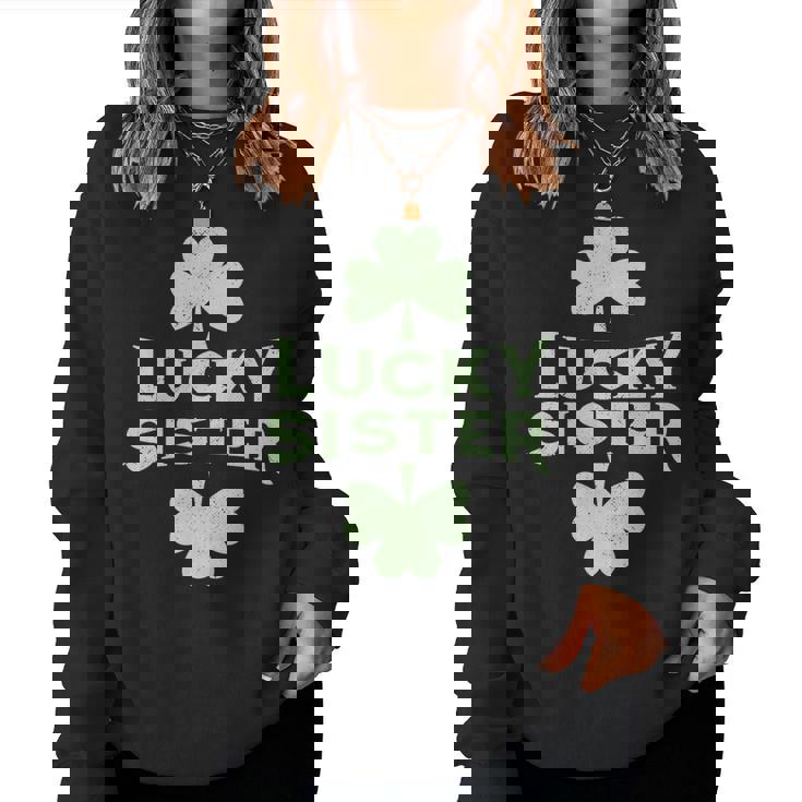 Lucky Sister St Patricks Day St Pattys Day Women Sweatshirt