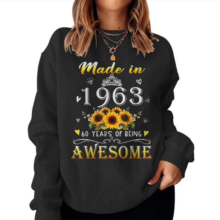 Made In 1963 Sunflower 60Th B-Day 60 Years Of Being Awesome  Women Crewneck Graphic Sweatshirt