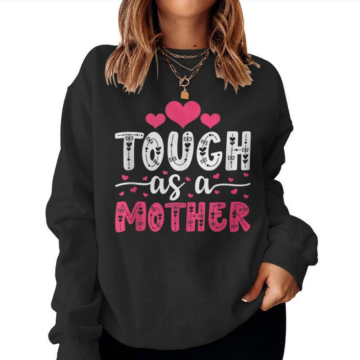 Mama Cute Tough As A Mother Mom Mommy Birthday Women Sweatshirt