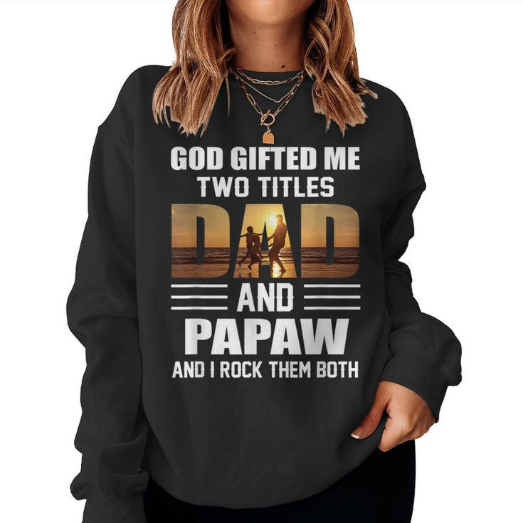 Mens God Gifted Me Two Titles Dad And Papaw Funny Fathers Day  Women Crewneck Graphic Sweatshirt