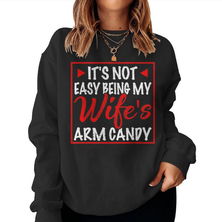Mens Its Not Easy Being My Wifes Arm Candy Funny Husband Gift Women Crewneck Graphic Sweatshirt