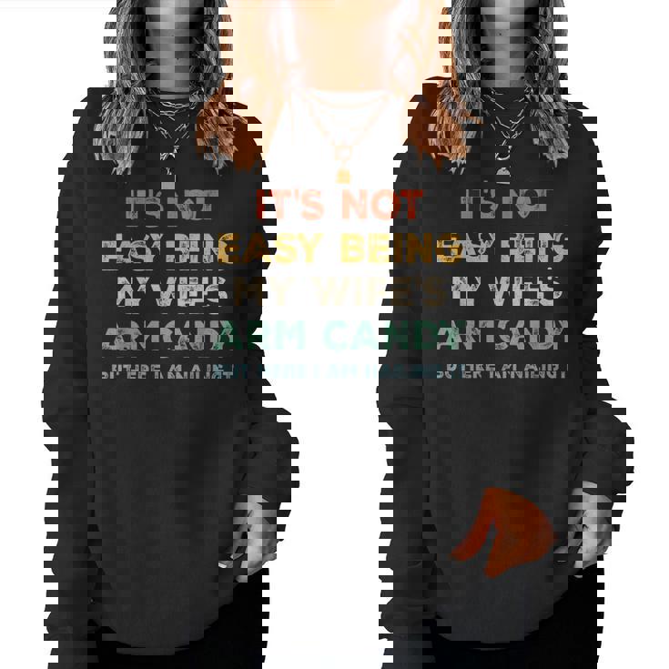 Mens Its Not Easy Being My Wifes Arm Candy But Here I Am Women Sweatshirt
