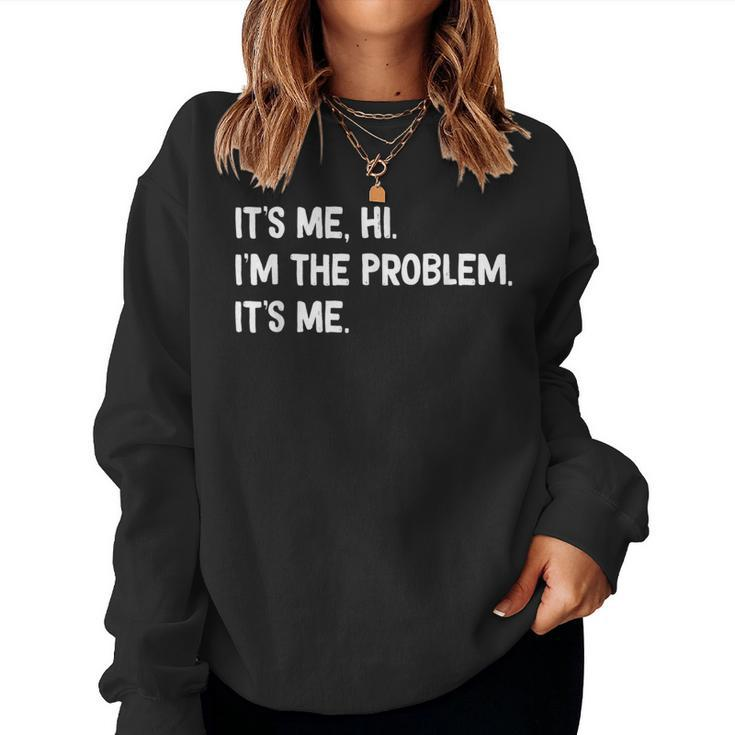 Mens Womens Kids Quote Its Me Hi Im The Problem Its Women Sweatshirt