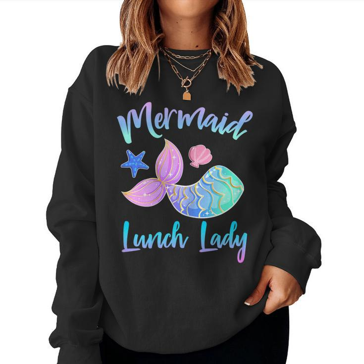 Mermaid Lunch Lady Squad For Cafeteria Workers Women Sweatshirt