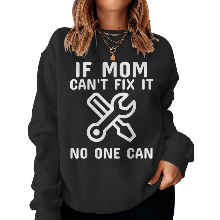 If Mom Cant Fix It No One Can Cool Women Sweatshirt