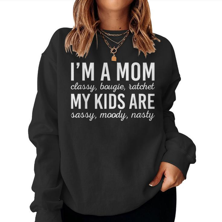 Im A Mom Classy Bougie Ratchet Sarcasm Moms Saying Women Sweatshirt