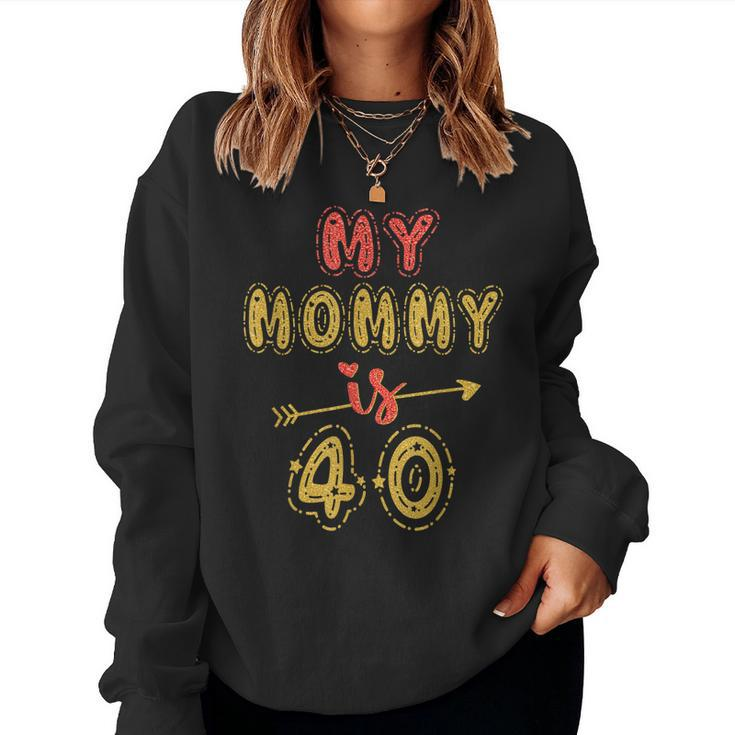 My Mommy Is 40 Years Old Moms 40Th Birthday Idea For Her Women Sweatshirt