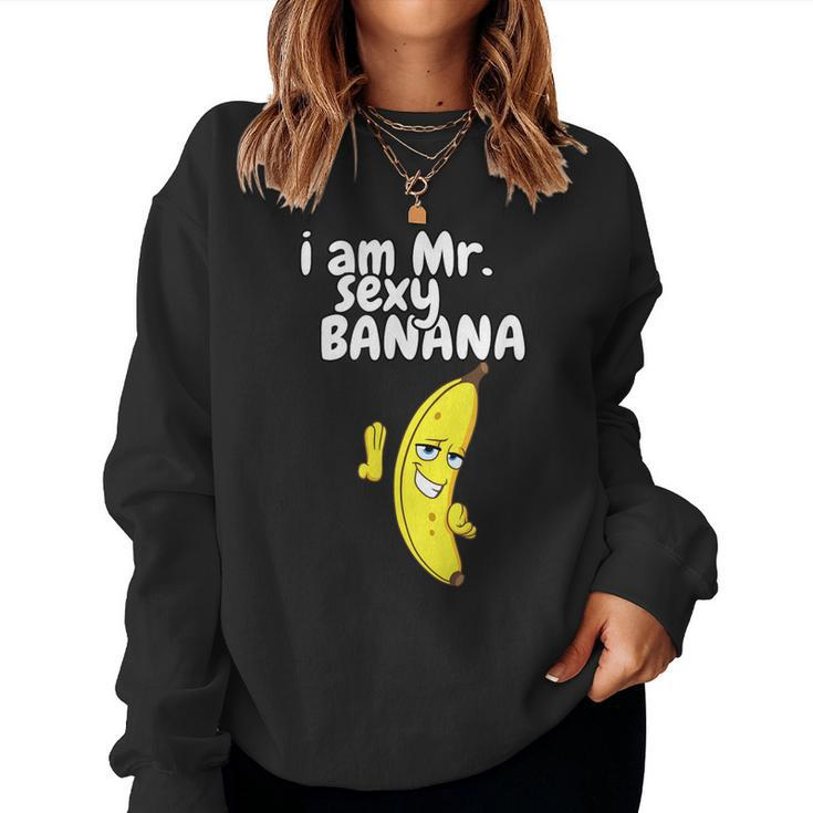 I Am Mr Sexy Banana For Men Fruit Lovers Women Sweatshirt