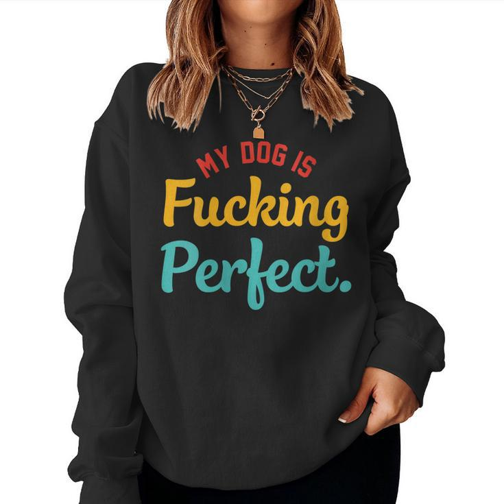 Womens My-Dog Is Fucking Perfect Apparel Women Sweatshirt