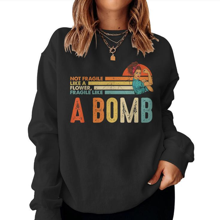Not Fragile Like A Flower Fragile Like A Bomb Feminist Women Crewneck Graphic Sweatshirt