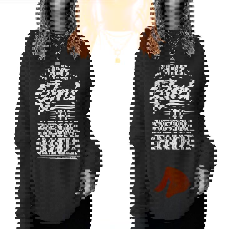 Im Not Retired Im A Professional Grandpa Retirement Women Sweatshirt