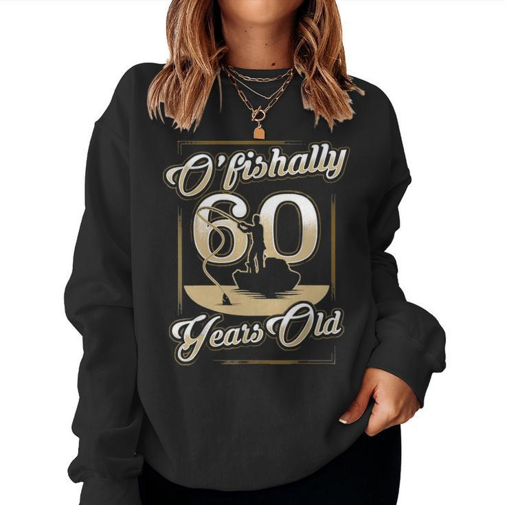 O-Fishally 60 Years Old 60Th Birthday Fishing Gift Women Crewneck Graphic Sweatshirt