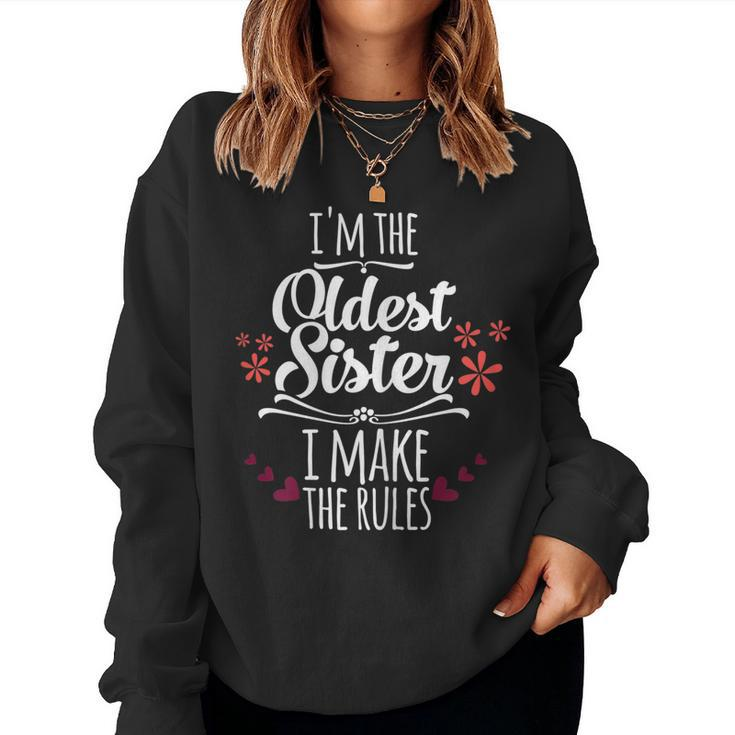 Im The Oldest Sister I Make The Rules Family Siblings Women Sweatshirt