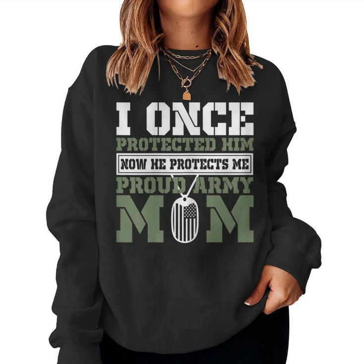 I Once Protected Him Now He Protects Me Proud Army Mom Women Sweatshirt