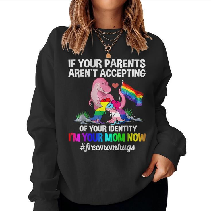 If Your Parents Arent Accepting Im Your Mom Now Lgbt Hugs Women Sweatshirt