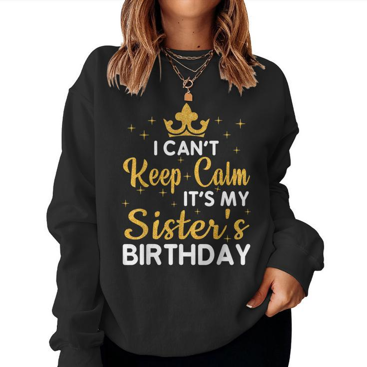 Party Sisters I Cant Keep Calm Its My Sisters Birthday Women Sweatshirt