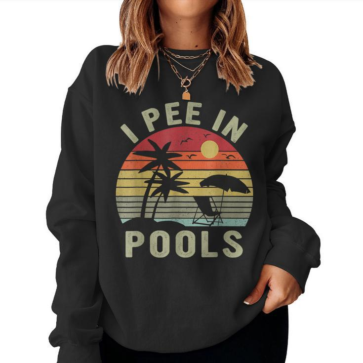 I Pee In Pools Sarcastic Sayings For Pools Lovers Retro Women Sweatshirt