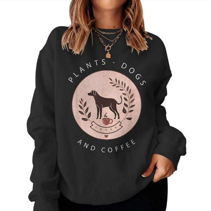 Plants Dogs Coffee Plant Lover Dog Mom Coffee Vintage Dark Women Sweatshirt