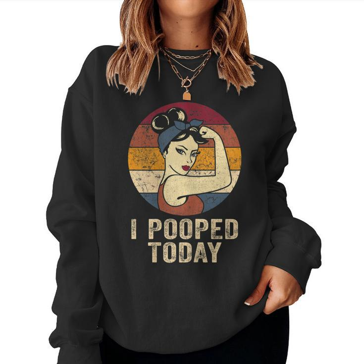 Womens I Pooped Today Retro Rosie Humor I Pooped Women Sweatshirt