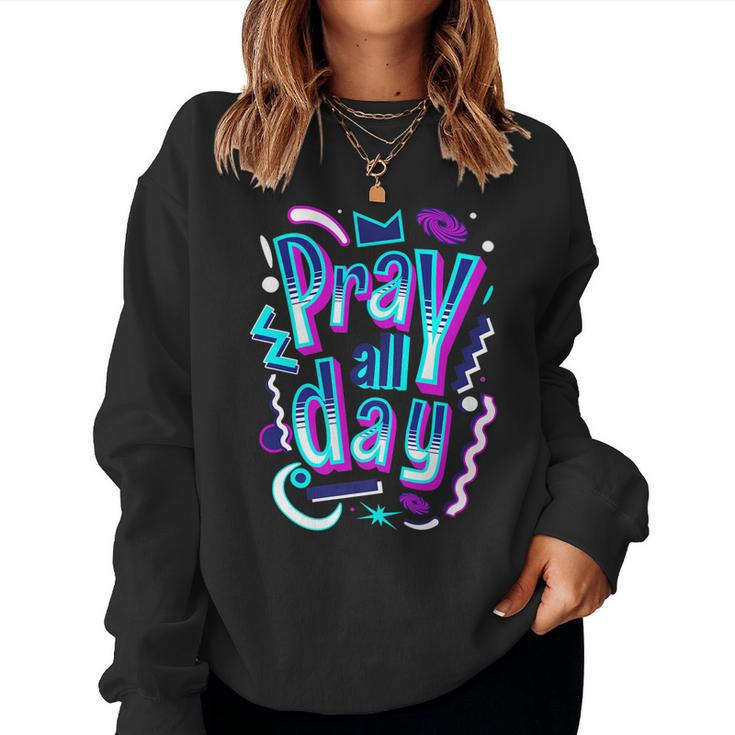 Pray All Day Christian Faith God Women Sweatshirt