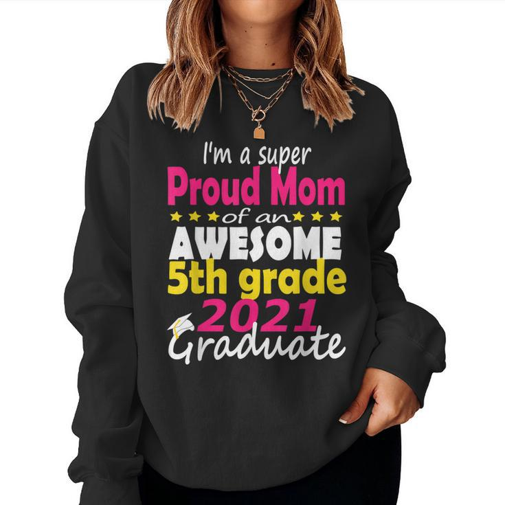 Proud Mom Of A 5Th Grade Graduate Here I Come Middle School Women Sweatshirt