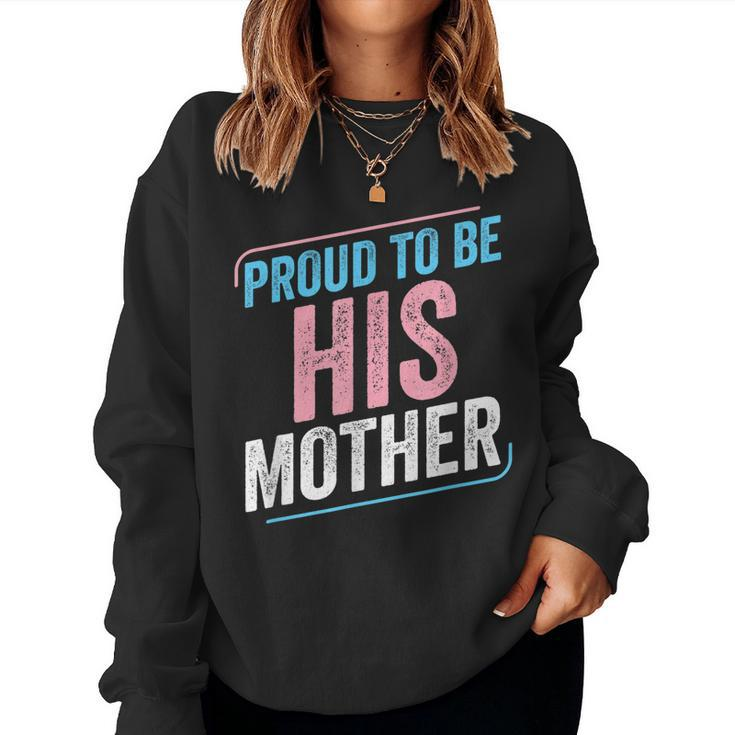 Proud To Be His Mother Trans Pride Transgender Lgbt Mom Women Sweatshirt