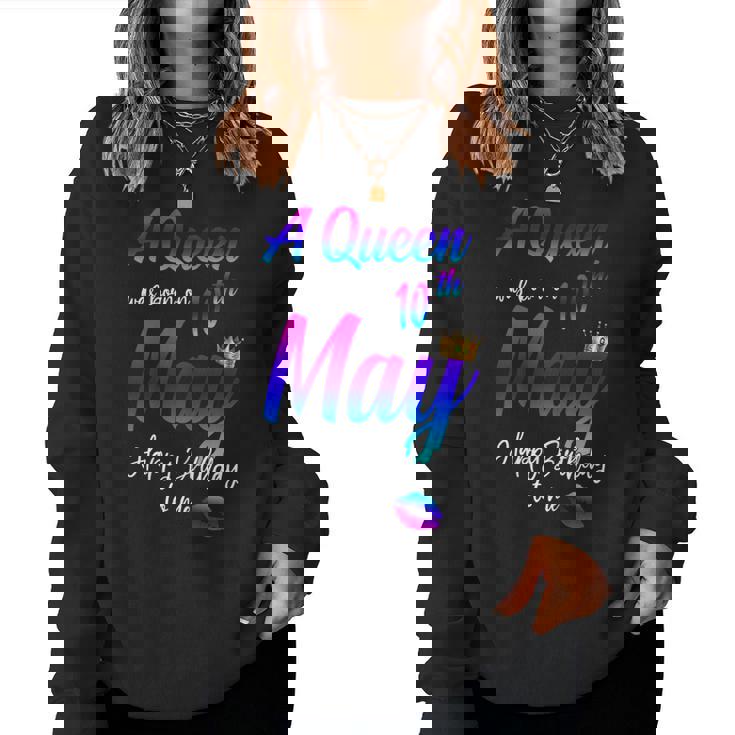 A Queen Was Born On May 10Th Happy Birthday To Me Women Sweatshirt