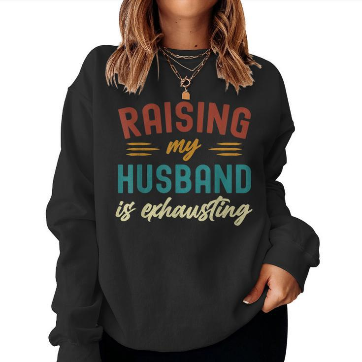 Raising My Husband Is Exhausting Vintage Wife Funny Saying  Women Crewneck Graphic Sweatshirt