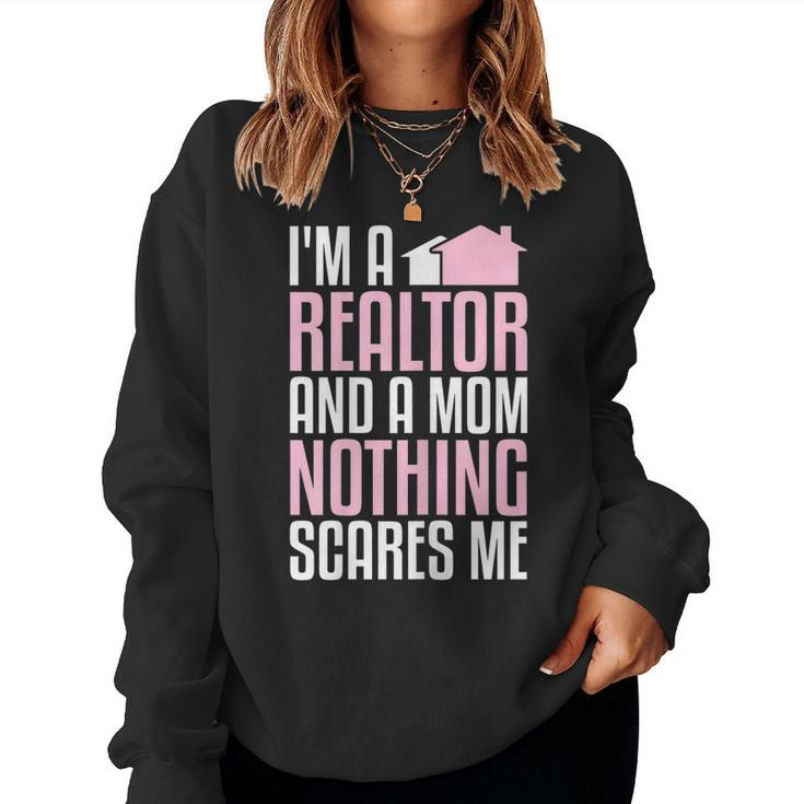 Im A Realtor And A Mom Nothing Scares Me Real Estate Agent Women Sweatshirt