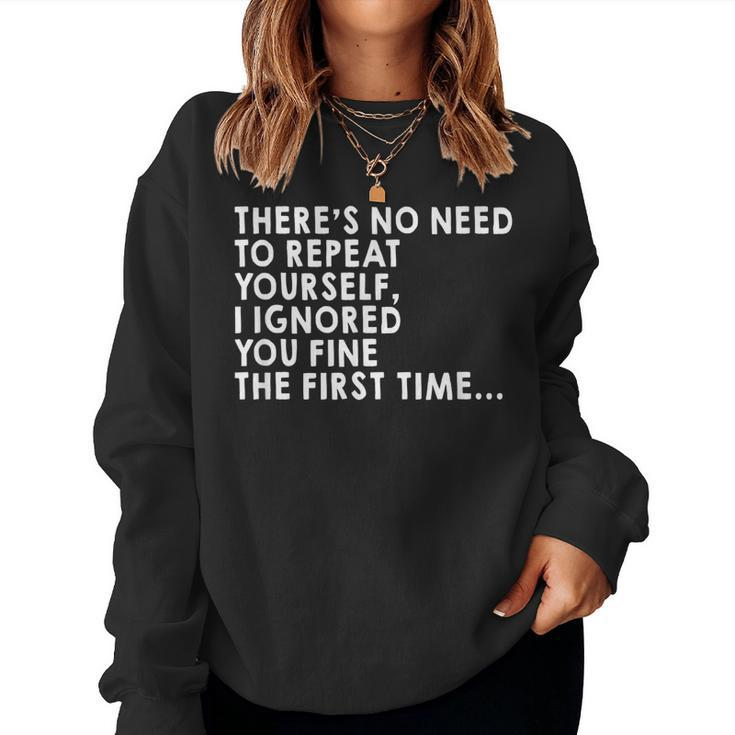 Theres No Need To Repeat Yourself Sarcastic Adult Humor Women Sweatshirt