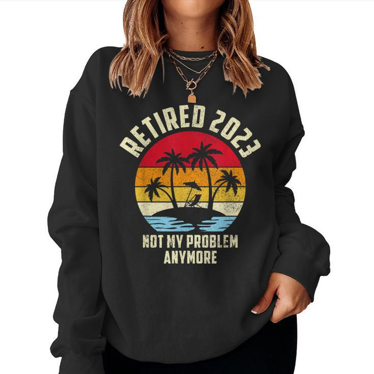 Retired 2023 Not My Problem Anymore - Vintage Retired 2023  Women Crewneck Graphic Sweatshirt
