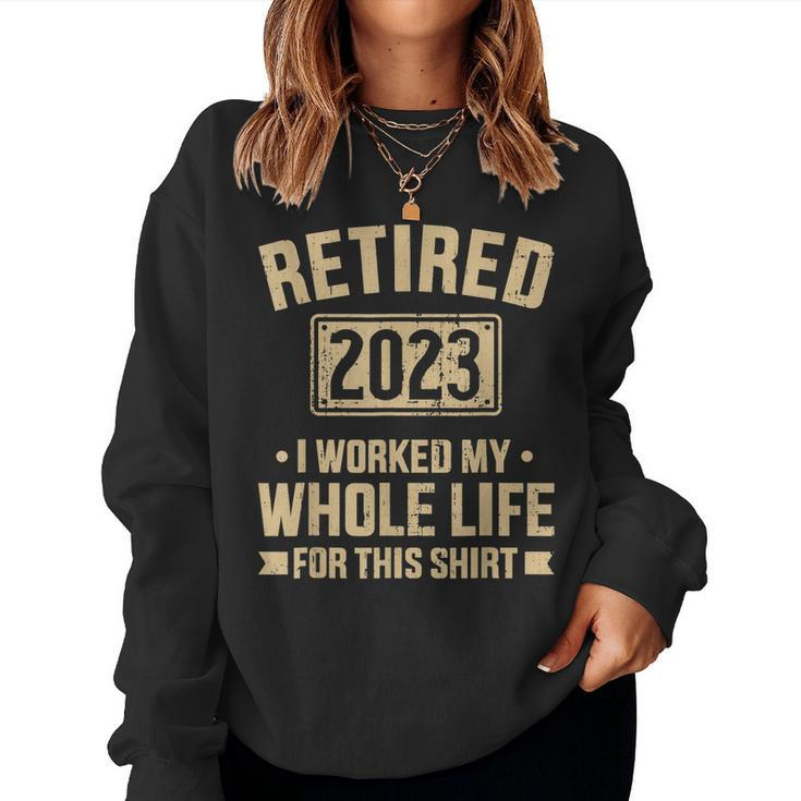 Retired 2023 Worked Whole Life For This Retirement  Women Crewneck Graphic Sweatshirt