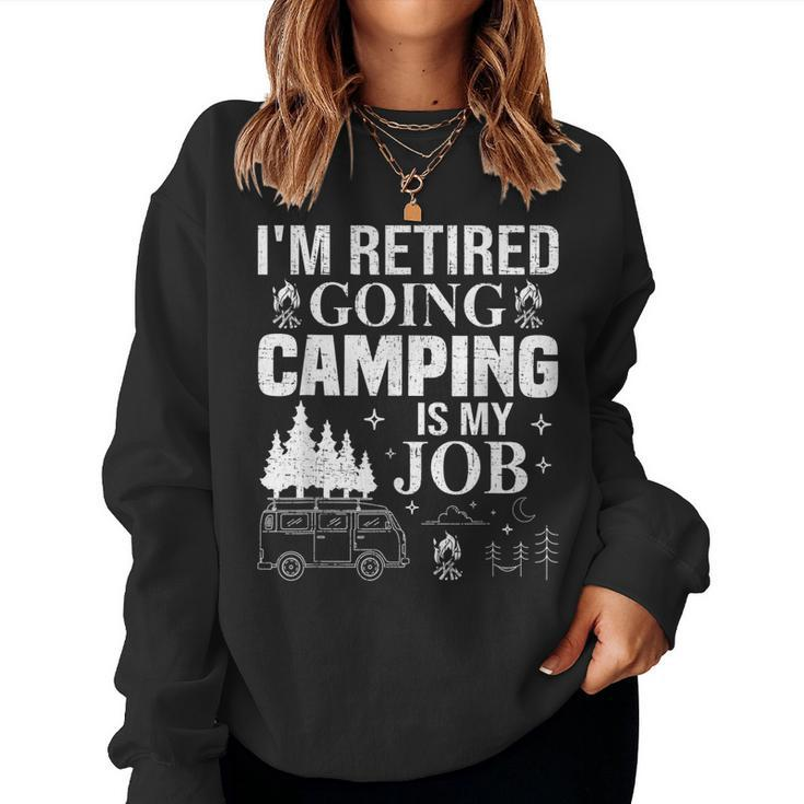 Im Retired Going Camping Is My Job Camp Camping Camper Women Sweatshirt